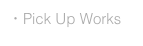 ・Pick Up Works