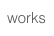 works